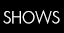 Shows